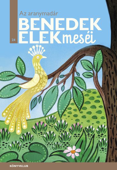 Az aranymadár – Benedek Elek meséi 24. könyv