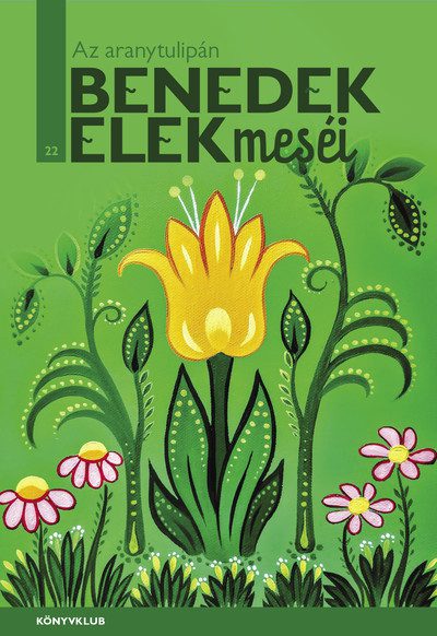 Az aranytulipán – Benedek Elek meséi 22. könyv