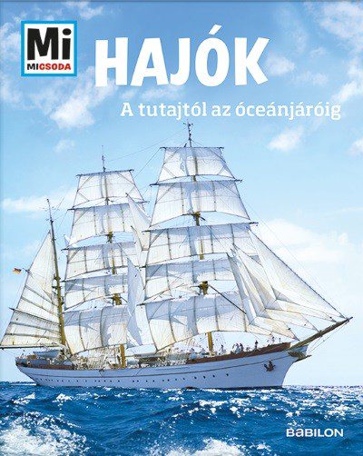Hajók – A tutajtól az óceánjáróig Mi Micsoda könyv