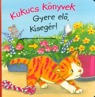 Kukucs könyvek: Gyere elő, kisegér! gyerekkönyv