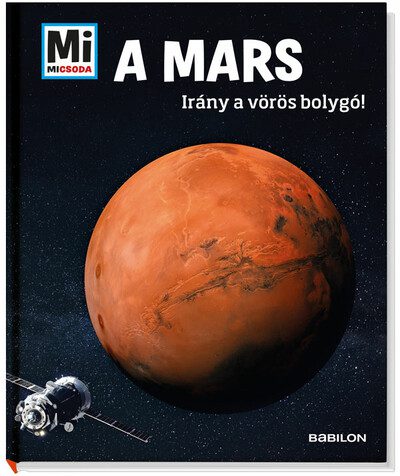 A Mars – Irány a vörös bolygó! MI MICSODA könyv borítója