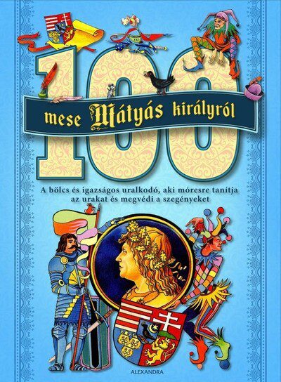 100 mese Mátyás királyról című illusztrált mesekönyv